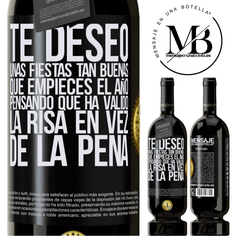 49,95 € Envío gratis | Vino Tinto Edición Premium MBS® Reserva Te deseo unas fiestas tan buenas, que empieces el año pensando que ha valido la risa en vez de la pena Etiqueta Negra. Etiqueta personalizable Reserva 12 Meses Cosecha 2014 Tempranillo