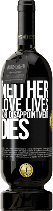 49,95 € | Red Wine Premium Edition MBS® Reserve Neither love lives, nor disappointment dies Black Label. Customizable label Reserve 12 Months Harvest 2015 Tempranillo