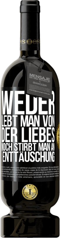 49,95 € | Rotwein Premium Ausgabe MBS® Reserve Weder lebt man von der Liebes noch stirbt man an Enttäuschung Schwarzes Etikett. Anpassbares Etikett Reserve 12 Monate Ernte 2015 Tempranillo