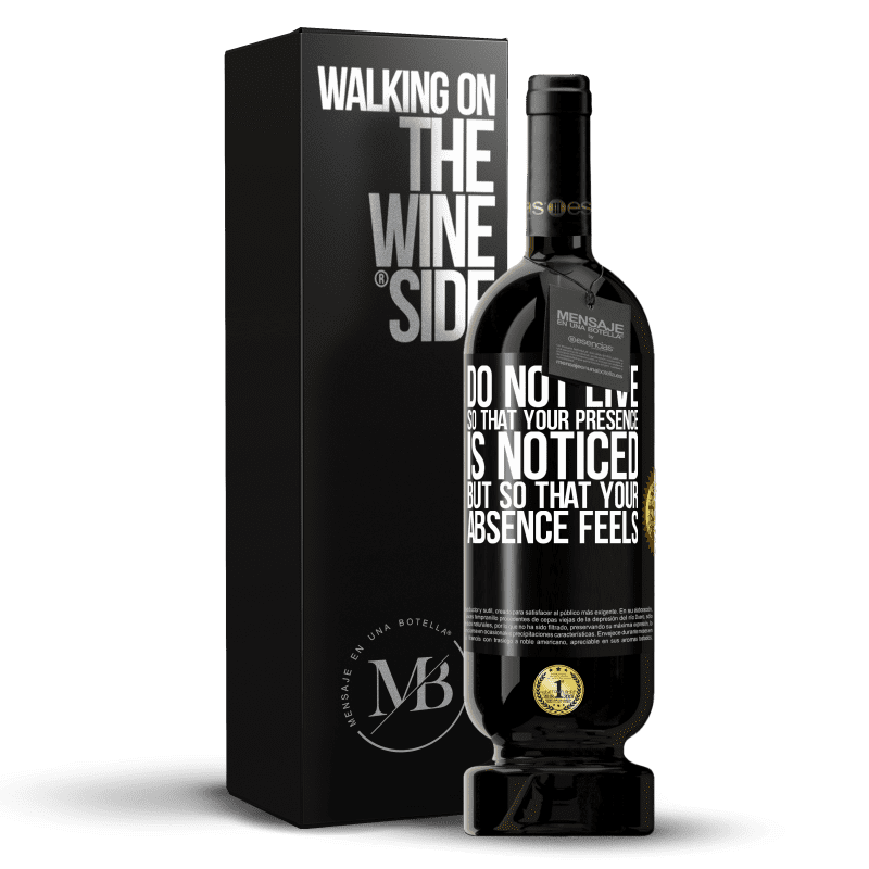 49,95 € Free Shipping | Red Wine Premium Edition MBS® Reserve Do not live so that your presence is noticed, but so that your absence feels Black Label. Customizable label Reserve 12 Months Harvest 2014 Tempranillo