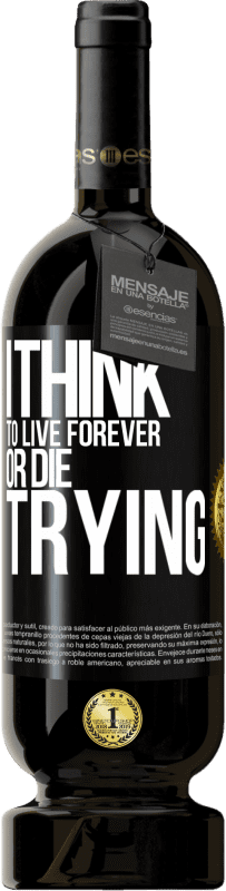 49,95 € | Red Wine Premium Edition MBS® Reserve I think to live forever, or die trying Black Label. Customizable label Reserve 12 Months Harvest 2014 Tempranillo
