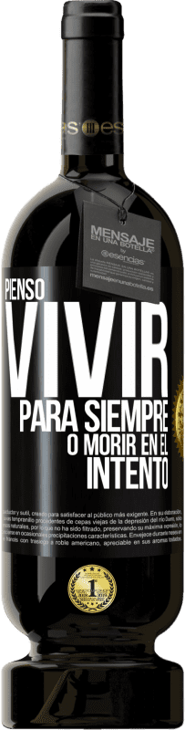 49,95 € | Vino Tinto Edición Premium MBS® Reserva Pienso vivir para siempre, o morir en el intento Etiqueta Negra. Etiqueta personalizable Reserva 12 Meses Cosecha 2015 Tempranillo