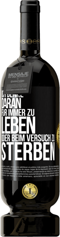 49,95 € Kostenloser Versand | Rotwein Premium Ausgabe MBS® Reserve Ich denke daran, für immer zu leben oder beim Versuch zu sterben Schwarzes Etikett. Anpassbares Etikett Reserve 12 Monate Ernte 2016 Tempranillo