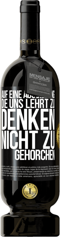 49,95 € Kostenloser Versand | Rotwein Premium Ausgabe MBS® Reserve Auf eine Ausbildung, die uns lehrt zu denken, nicht zu gehorchen Schwarzes Etikett. Anpassbares Etikett Reserve 12 Monate Ernte 2015 Tempranillo