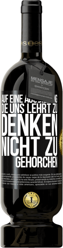 49,95 € | Rotwein Premium Ausgabe MBS® Reserve Auf eine Ausbildung, die uns lehrt zu denken, nicht zu gehorchen Schwarzes Etikett. Anpassbares Etikett Reserve 12 Monate Ernte 2016 Tempranillo