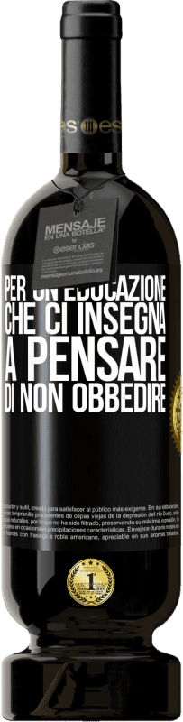 49,95 € Spedizione Gratuita | Vino rosso Edizione Premium MBS® Riserva Per un'educazione che ci insegna a pensare di non obbedire Etichetta Nera. Etichetta personalizzabile Riserva 12 Mesi Raccogliere 2015 Tempranillo