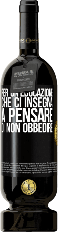 49,95 € | Vino rosso Edizione Premium MBS® Riserva Per un'educazione che ci insegna a pensare di non obbedire Etichetta Nera. Etichetta personalizzabile Riserva 12 Mesi Raccogliere 2016 Tempranillo