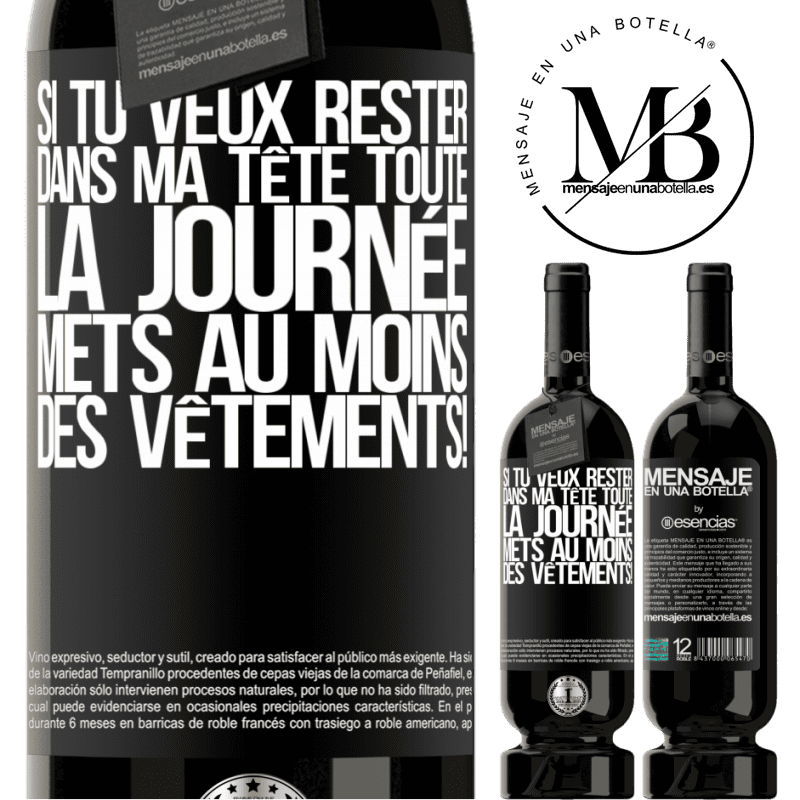 «Si tu veux passer toute la journée dans ma tête, mets au moins des vêtements!» Édition Premium MBS® Réserve