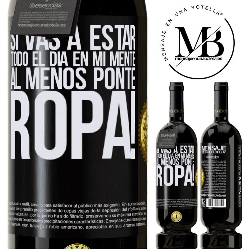 49,95 € Envío gratis | Vino Tinto Edición Premium MBS® Reserva Si vas a estar todo el día en mi mente, al menos ponte ropa! Etiqueta Negra. Etiqueta personalizable Reserva 12 Meses Cosecha 2015 Tempranillo