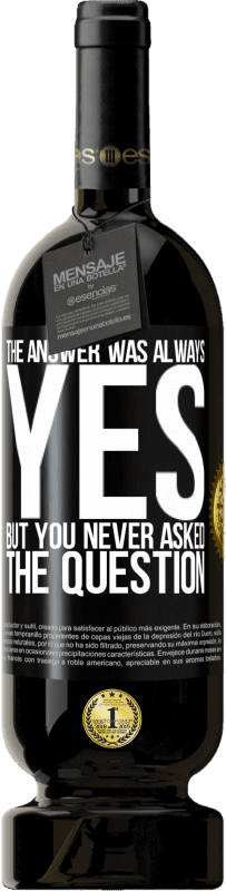 49,95 € | 赤ワイン プレミアム版 MBS® 予約する 答えは常にYESでした。しかし、あなたは決して質問をしなかった ブラックラベル. カスタマイズ可能なラベル 予約する 12 月 収穫 2016 Tempranillo