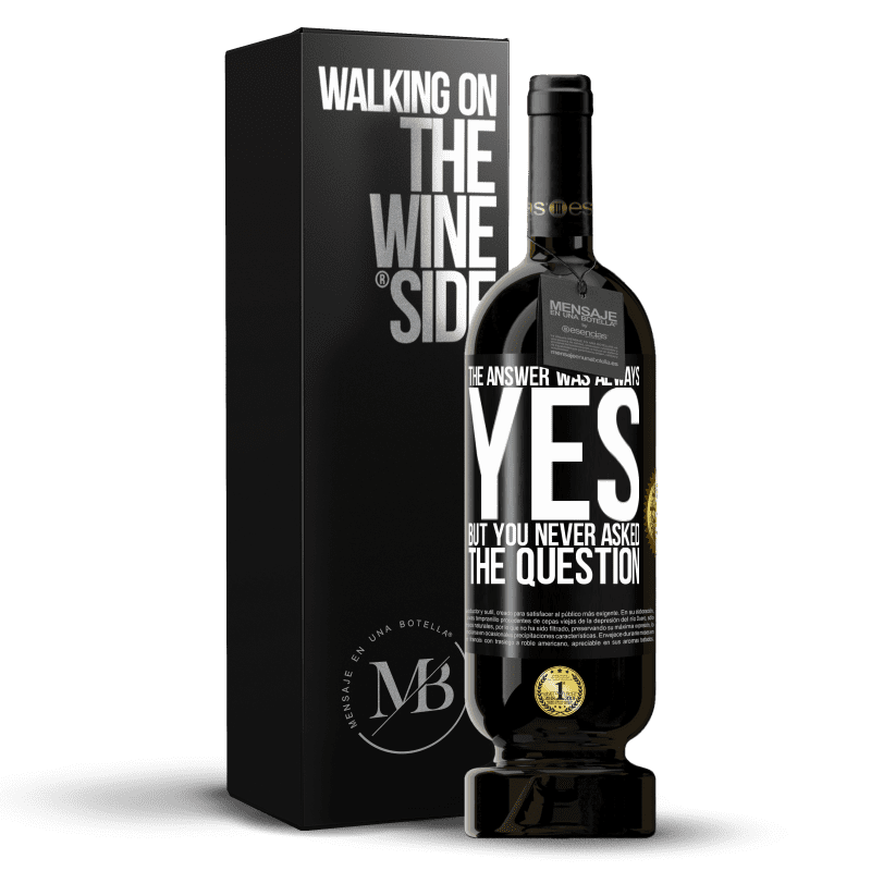 49,95 € Free Shipping | Red Wine Premium Edition MBS® Reserve The answer was always YES. But you never asked the question Black Label. Customizable label Reserve 12 Months Harvest 2015 Tempranillo