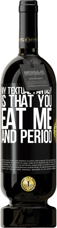 «Моя текстовая фантазия в том, что ты ешь меня и точка» Premium Edition MBS® Бронировать