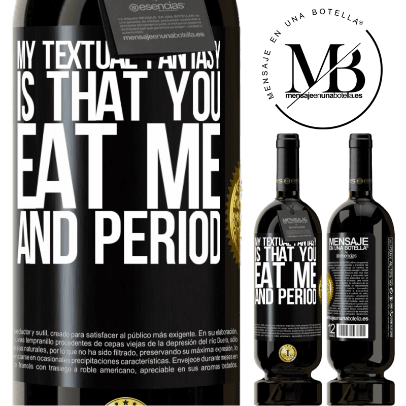 29,95 € Free Shipping | Red Wine Premium Edition MBS® Reserva My textual fantasy is that you eat me and period Black Label. Customizable label Reserva 12 Months Harvest 2014 Tempranillo