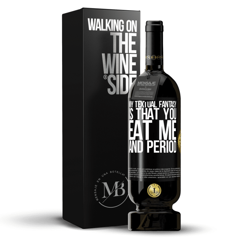 49,95 € Free Shipping | Red Wine Premium Edition MBS® Reserve My textual fantasy is that you eat me and period Black Label. Customizable label Reserve 12 Months Harvest 2014 Tempranillo