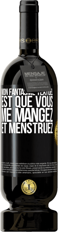 49,95 € | Vin rouge Édition Premium MBS® Réserve Mon fantasme textuel est que vous me mangez et menstruez Étiquette Noire. Étiquette personnalisable Réserve 12 Mois Récolte 2015 Tempranillo