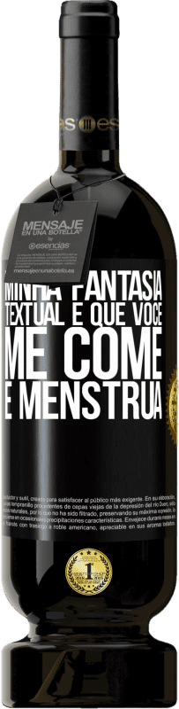 49,95 € | Vinho tinto Edição Premium MBS® Reserva Minha fantasia textual é que você me come e menstrua Etiqueta Preta. Etiqueta personalizável Reserva 12 Meses Colheita 2016 Tempranillo