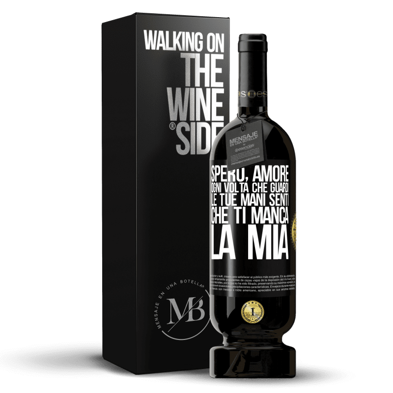 49,95 € Spedizione Gratuita | Vino rosso Edizione Premium MBS® Riserva Spero, amore, ogni volta che guardi le tue mani senti che ti manca la mia Etichetta Nera. Etichetta personalizzabile Riserva 12 Mesi Raccogliere 2015 Tempranillo