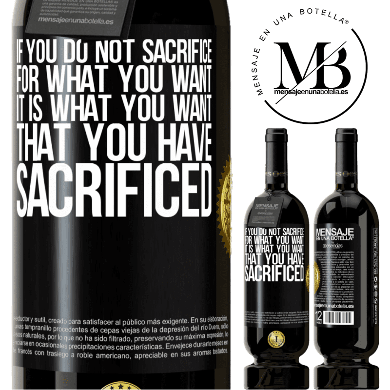 29,95 € Free Shipping | Red Wine Premium Edition MBS® Reserva If you do not sacrifice for what you want, it is what you want that you have sacrificed Black Label. Customizable label Reserva 12 Months Harvest 2014 Tempranillo