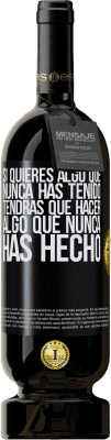 49,95 € Envío gratis | Vino Tinto Edición Premium MBS® Reserva Si quieres algo que nunca has tenido, tendrás que hacer algo que nunca has hecho Etiqueta Negra. Etiqueta personalizable Reserva 12 Meses Cosecha 2016 Tempranillo