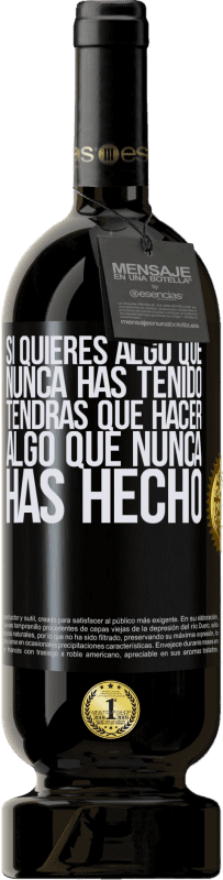 49,95 € | Vino Tinto Edición Premium MBS® Reserva Si quieres algo que nunca has tenido, tendrás que hacer algo que nunca has hecho Etiqueta Negra. Etiqueta personalizable Reserva 12 Meses Cosecha 2015 Tempranillo