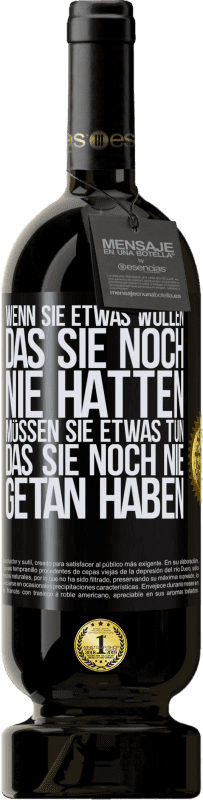 49,95 € | Rotwein Premium Ausgabe MBS® Reserve Wenn du etwas willst, das du noch nie hattest, musst du etwas tun, das du noch nie getan hast Schwarzes Etikett. Anpassbares Etikett Reserve 12 Monate Ernte 2015 Tempranillo