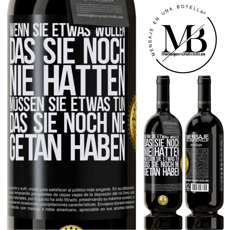 49,95 € Kostenloser Versand | Rotwein Premium Ausgabe MBS® Reserve Wenn du etwas willst, das du noch nie hattest, musst du etwas tun, das du noch nie getan hast Schwarzes Etikett. Anpassbares Etikett Reserve 12 Monate Ernte 2015 Tempranillo