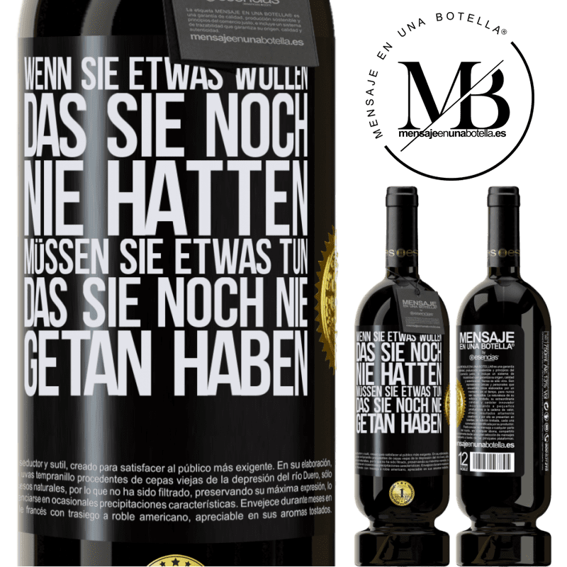 49,95 € Kostenloser Versand | Rotwein Premium Ausgabe MBS® Reserve Wenn du etwas willst, das du noch nie hattest, musst du etwas tun, das du noch nie getan hast Schwarzes Etikett. Anpassbares Etikett Reserve 12 Monate Ernte 2016 Tempranillo