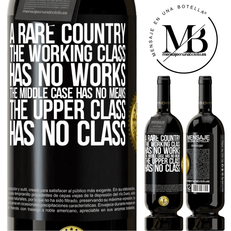 49,95 € Free Shipping | Red Wine Premium Edition MBS® Reserve A rare country: the working class has no works, the middle case has no means, the upper class has no class Black Label. Customizable label Reserve 12 Months Harvest 2014 Tempranillo