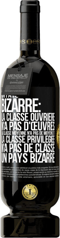 49,95 € Envoi gratuit | Vin rouge Édition Premium MBS® Réserve Un pays bizarre: la classe ouvrière n'a pas d'œuvres, la classe moyenne n'a pas de moyens et la classe privilegiée n'a pas de cl Étiquette Noire. Étiquette personnalisable Réserve 12 Mois Récolte 2016 Tempranillo