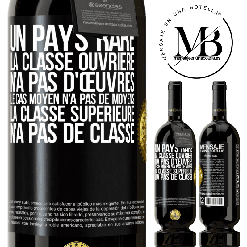 49,95 € Envoi gratuit | Vin rouge Édition Premium MBS® Réserve Un pays bizarre: la classe ouvrière n'a pas d'œuvres, la classe moyenne n'a pas de moyens et la classe privilegiée n'a pas de cl Étiquette Noire. Étiquette personnalisable Réserve 12 Mois Récolte 2014 Tempranillo