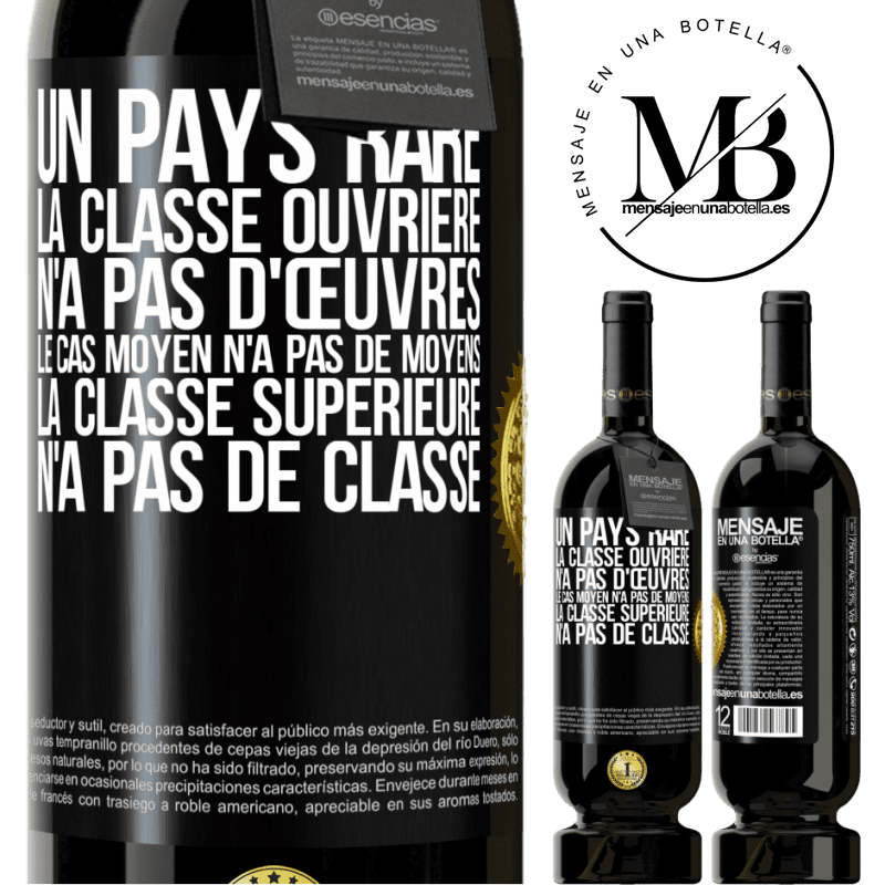 49,95 € Envoi gratuit | Vin rouge Édition Premium MBS® Réserve Un pays bizarre: la classe ouvrière n'a pas d'œuvres, la classe moyenne n'a pas de moyens et la classe privilegiée n'a pas de cl Étiquette Noire. Étiquette personnalisable Réserve 12 Mois Récolte 2016 Tempranillo