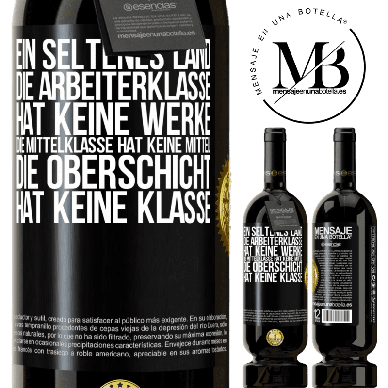 49,95 € Kostenloser Versand | Rotwein Premium Ausgabe MBS® Reserve Ein seltsames Land: Die Arbeiterklasse hat keine Arbeit, die Mittelschicht hat keine Mittel, die oberste Klasse hat keine Klasse Schwarzes Etikett. Anpassbares Etikett Reserve 12 Monate Ernte 2014 Tempranillo