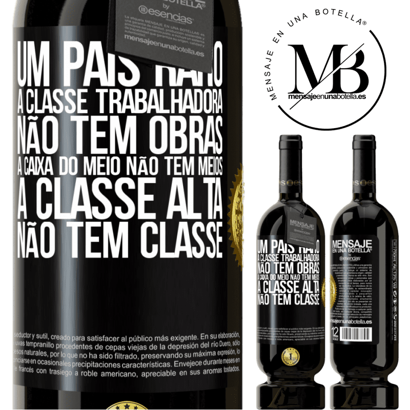 49,95 € Envio grátis | Vinho tinto Edição Premium MBS® Reserva Um país raro: a classe trabalhadora não tem obras, a caixa do meio não tem meios, a classe alta não tem classe Etiqueta Preta. Etiqueta personalizável Reserva 12 Meses Colheita 2014 Tempranillo