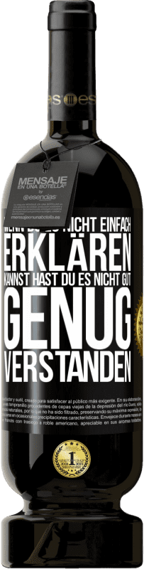 49,95 € | Rotwein Premium Ausgabe MBS® Reserve Wenn du es nicht einfach erklären kannst, hast du es nicht gut genug verstanden. Schwarzes Etikett. Anpassbares Etikett Reserve 12 Monate Ernte 2015 Tempranillo