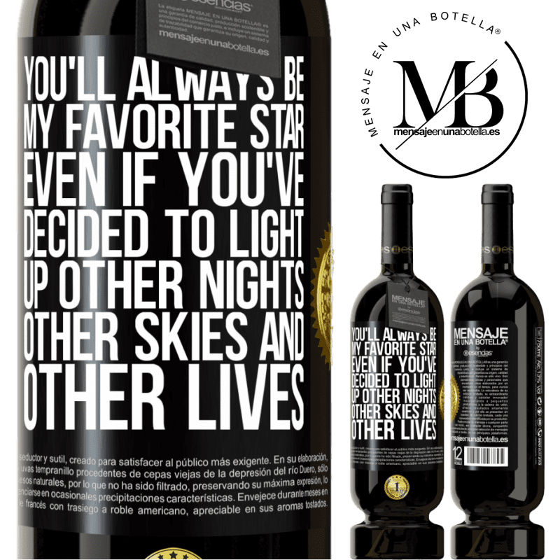29,95 € Free Shipping | Red Wine Premium Edition MBS® Reserva You'll always be my favorite star, even if you've decided to light up other nights, other skies and other lives Black Label. Customizable label Reserva 12 Months Harvest 2014 Tempranillo