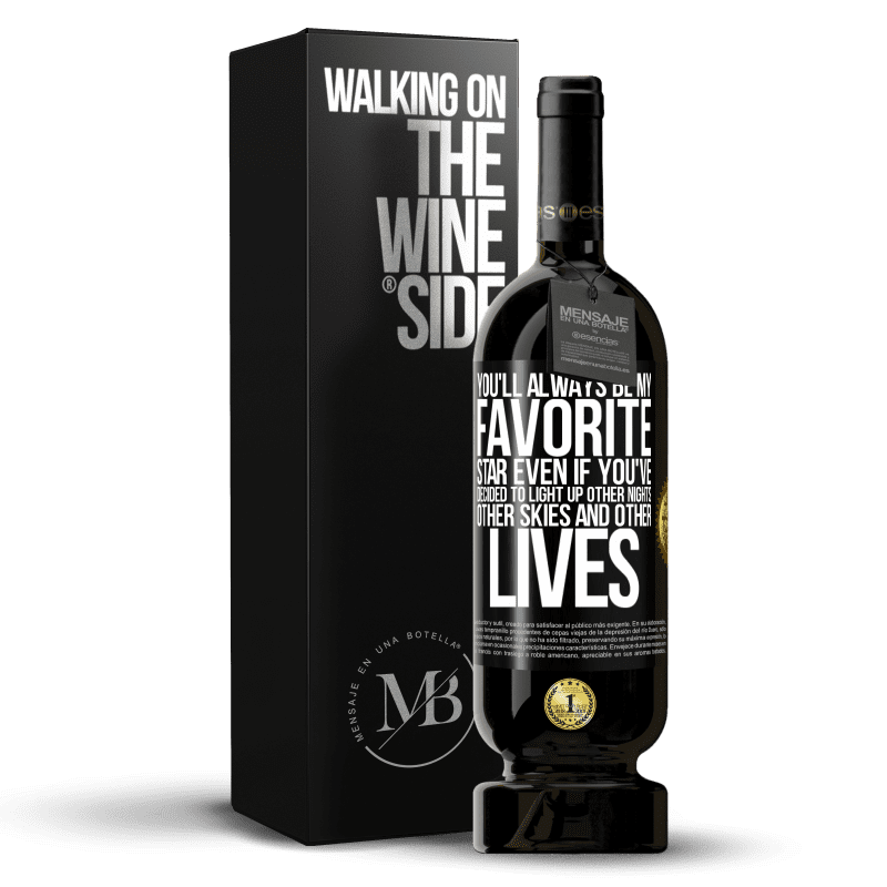 49,95 € Free Shipping | Red Wine Premium Edition MBS® Reserve You'll always be my favorite star, even if you've decided to light up other nights, other skies and other lives Black Label. Customizable label Reserve 12 Months Harvest 2014 Tempranillo