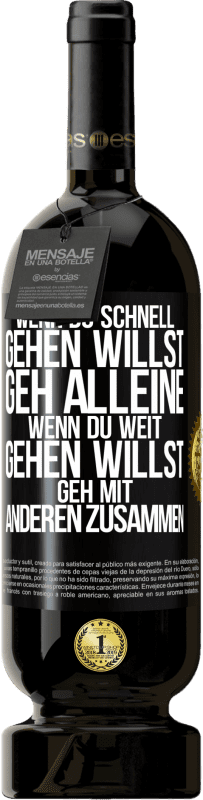 49,95 € | Rotwein Premium Ausgabe MBS® Reserve Wenn du schnell gehen willst, geh alleine. Wenn du weit gehen willst, geh mit anderen zusammen Schwarzes Etikett. Anpassbares Etikett Reserve 12 Monate Ernte 2016 Tempranillo