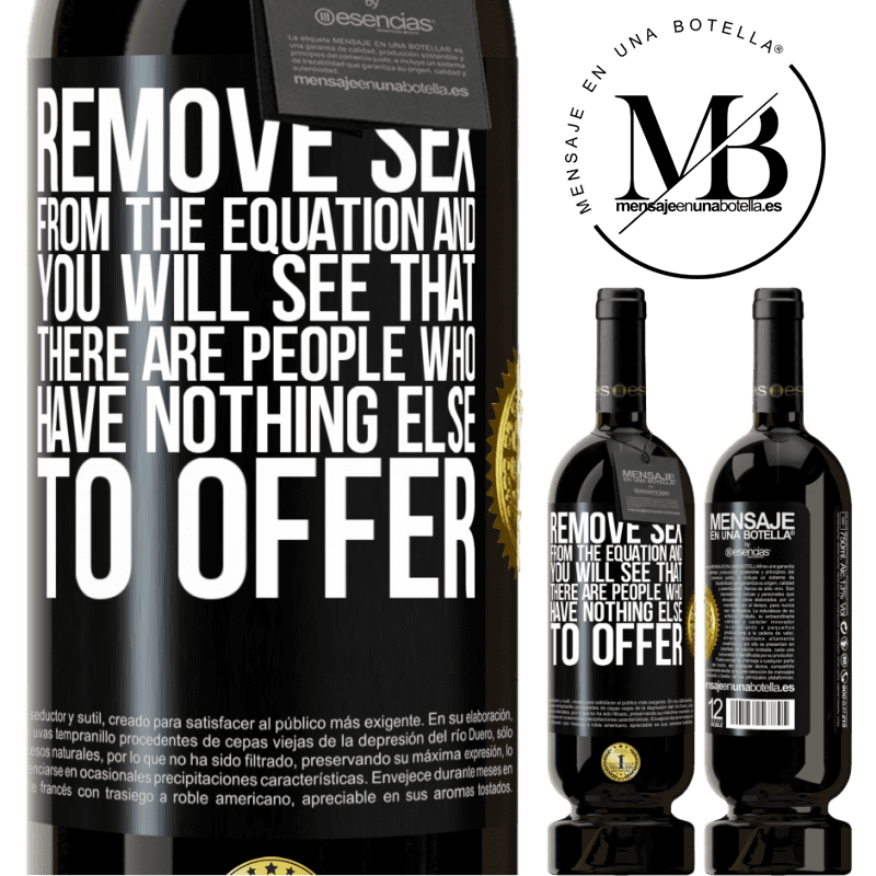 49,95 € Free Shipping | Red Wine Premium Edition MBS® Reserve Remove sex from the equation and you will see that there are people who have nothing else to offer Black Label. Customizable label Reserve 12 Months Harvest 2014 Tempranillo