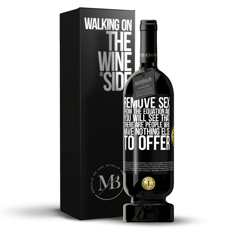 49,95 € Free Shipping | Red Wine Premium Edition MBS® Reserve Remove sex from the equation and you will see that there are people who have nothing else to offer Black Label. Customizable label Reserve 12 Months Harvest 2014 Tempranillo