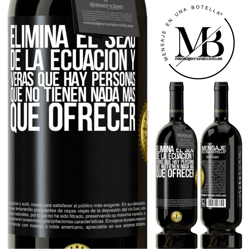 49,95 € Envío gratis | Vino Tinto Edición Premium MBS® Reserva Elimina el sexo de la ecuación y verás que hay personas que no tienen nada más que ofrecer Etiqueta Negra. Etiqueta personalizable Reserva 12 Meses Cosecha 2014 Tempranillo