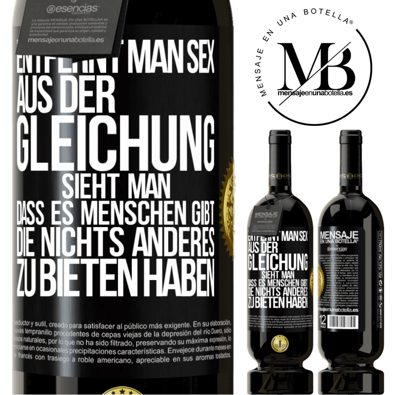 49,95 € Kostenloser Versand | Rotwein Premium Ausgabe MBS® Reserve Entfernt man Sex aus der Gleichung, sieht man, dass es Menschen gibt, die nichts anderes zu bieten haben Schwarzes Etikett. Anpassbares Etikett Reserve 12 Monate Ernte 2014 Tempranillo