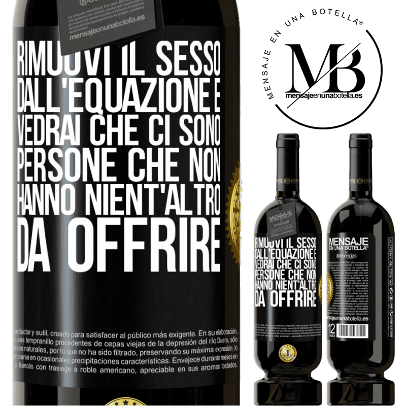 49,95 € Spedizione Gratuita | Vino rosso Edizione Premium MBS® Riserva Rimuovi il sesso dall'equazione e vedrai che ci sono persone che non hanno nient'altro da offrire Etichetta Nera. Etichetta personalizzabile Riserva 12 Mesi Raccogliere 2014 Tempranillo