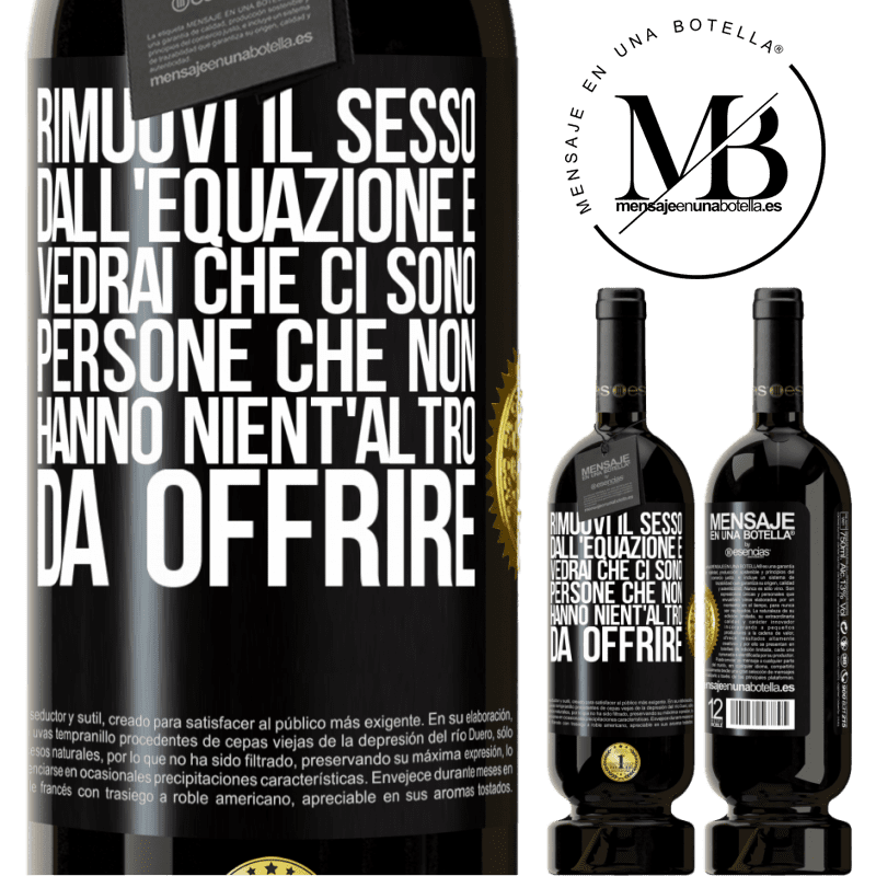 49,95 € Spedizione Gratuita | Vino rosso Edizione Premium MBS® Riserva Rimuovi il sesso dall'equazione e vedrai che ci sono persone che non hanno nient'altro da offrire Etichetta Nera. Etichetta personalizzabile Riserva 12 Mesi Raccogliere 2016 Tempranillo
