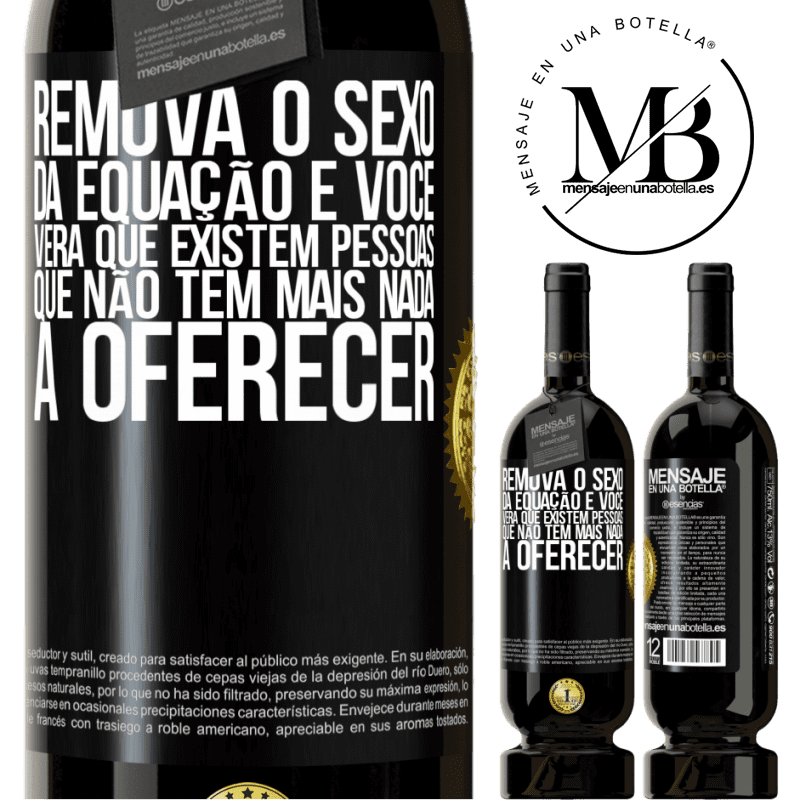 49,95 € Envio grátis | Vinho tinto Edição Premium MBS® Reserva Remova o sexo da equação e você verá que existem pessoas que não têm mais nada a oferecer Etiqueta Preta. Etiqueta personalizável Reserva 12 Meses Colheita 2014 Tempranillo