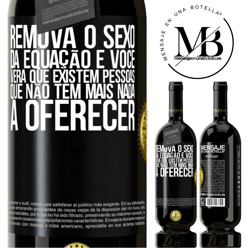 49,95 € Envio grátis | Vinho tinto Edição Premium MBS® Reserva Remova o sexo da equação e você verá que existem pessoas que não têm mais nada a oferecer Etiqueta Preta. Etiqueta personalizável Reserva 12 Meses Colheita 2016 Tempranillo