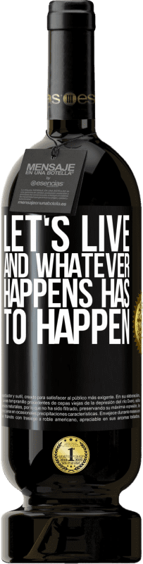 49,95 € Free Shipping | Red Wine Premium Edition MBS® Reserve Let's live. And whatever happens has to happen Black Label. Customizable label Reserve 12 Months Harvest 2016 Tempranillo