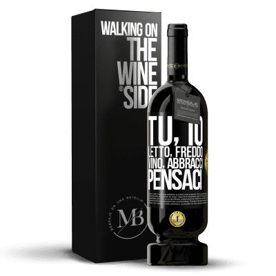 «Tu, io, letto, freddo, vino, abbracci. Pensaci» Edizione Premium MBS® Riserva