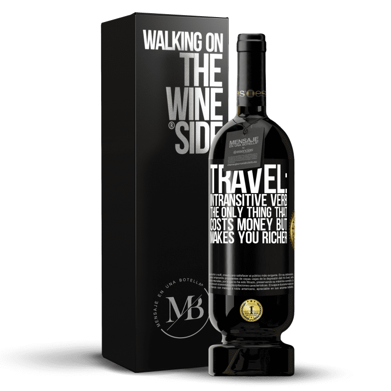 49,95 € Free Shipping | Red Wine Premium Edition MBS® Reserve Travel: intransitive verb. The only thing that costs money but makes you richer Black Label. Customizable label Reserve 12 Months Harvest 2014 Tempranillo
