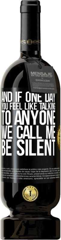 «And if one day you feel like talking to anyone, we call me, be silent» Premium Edition MBS® Reserve