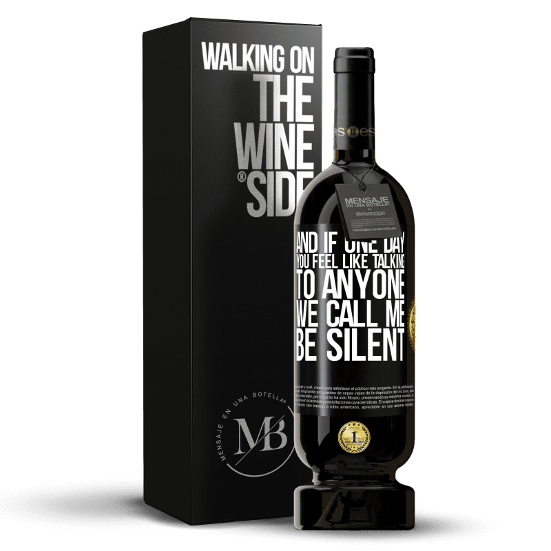 49,95 € Free Shipping | Red Wine Premium Edition MBS® Reserve And if one day you feel like talking to anyone, we call me, be silent Black Label. Customizable label Reserve 12 Months Harvest 2014 Tempranillo